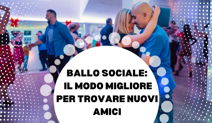 Ballo Sociale: il Modo Migliore per Trovare Nuovi Amici